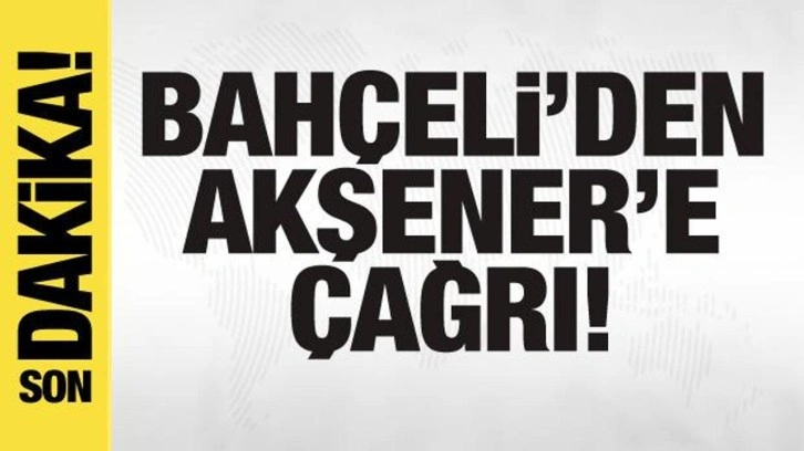 Bahçeli'den Meral Akşener'e tarihi çağrı!