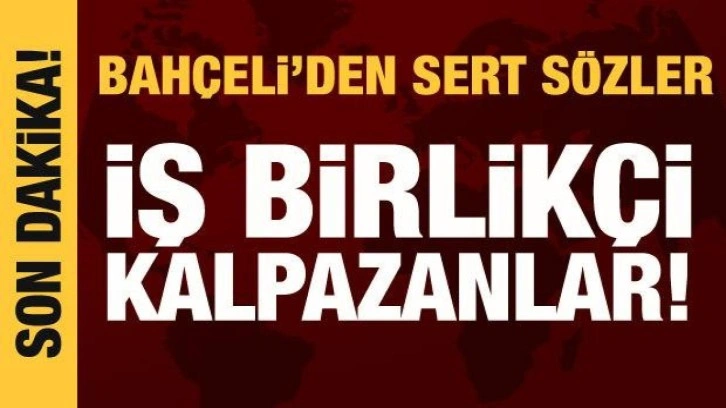 Bahçeli'den muhalefete tepki: İş birlikçi kalpazanlar!