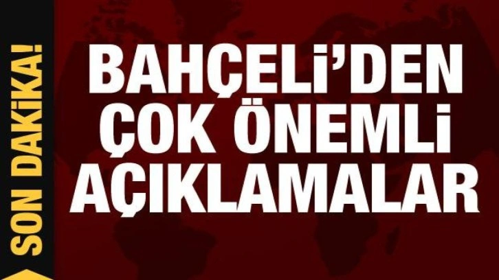 Bahçeli'den son dakika açıklamaları!