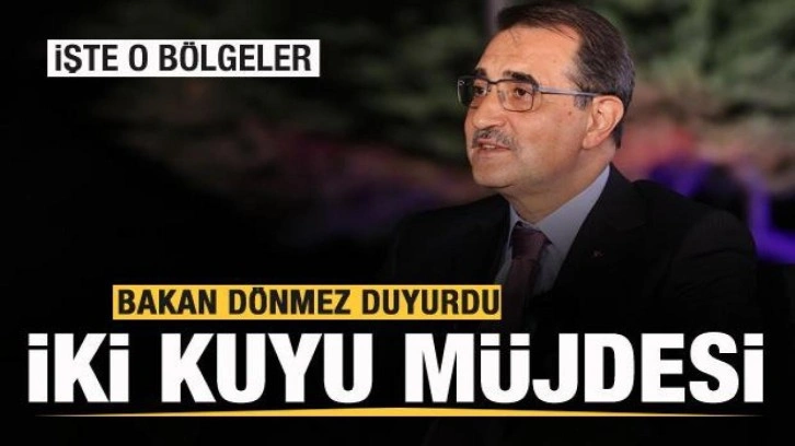 Bakan Dönmez duyurdu! İki kuyu müjdesi