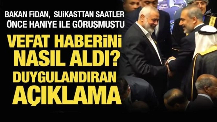 Bakan Fidan, Haniye'nin vefat haberini nasıl aldı? Duygulandıran açıklama