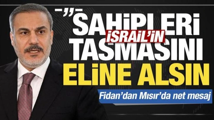 Bakan Fidan: Sahipleri İsrail'in tasmasını eline alsın!