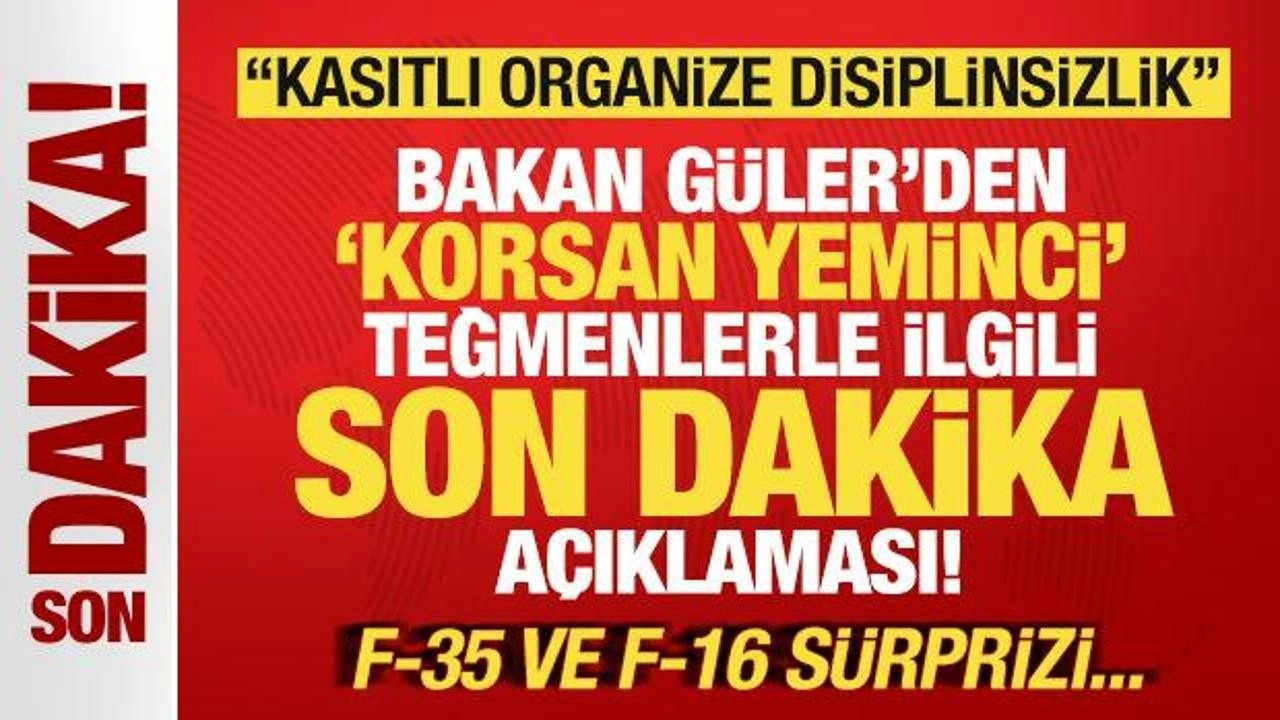 Bakan Güler'den teğmen açıklaması Kasıtlı organize disiplinsizlik! F-35 ve F-16 sürprizi