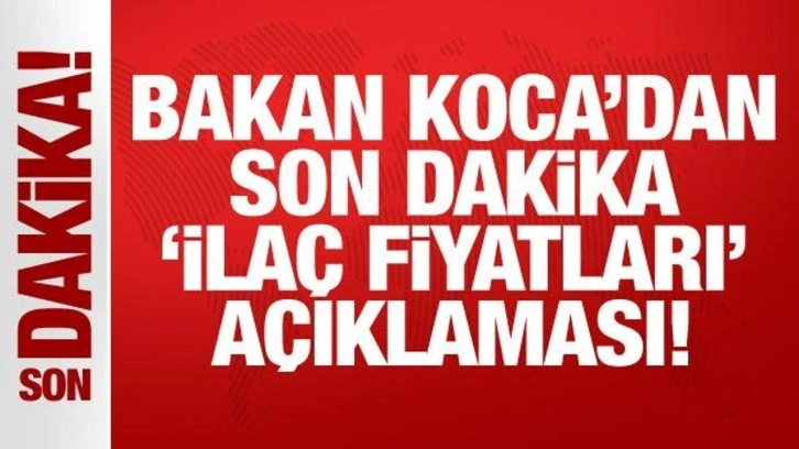 Bakan Koca'dan ilaç fiyatlarındaki artışa yönelik açıklama