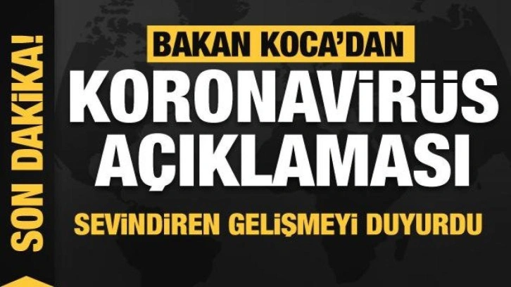 Bakan Koca'dan koronavirüs açıklaması! Sevindiren gelişmeyi duyurdu