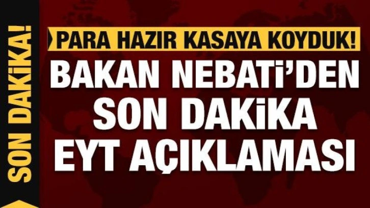 Bakan Nebati EYT&rsquo;nin bütçeye yükünü açıkladı: Bu yıl için maliyet 255 milyar lira