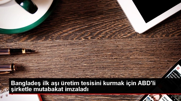 Bangladeş, ABD'li şirketle ilk aşı üretim tesisi kuracak