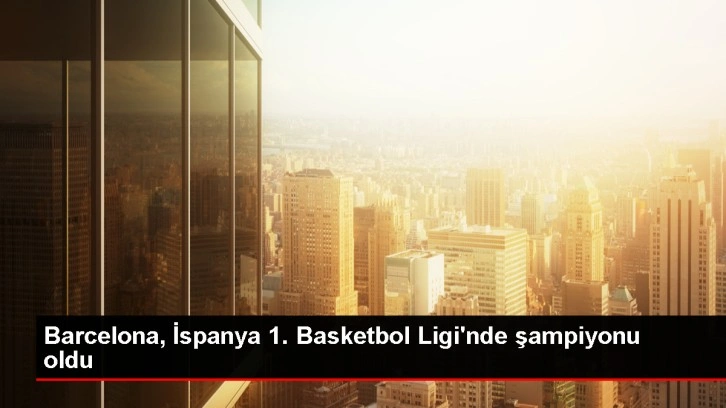 Barcelona İspanya Basketbol Ligi'nde şampiyon oldu