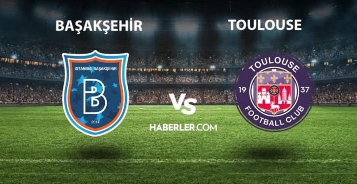 Başakşehir - Toulouse hazırlık maçı ne zaman, saat kaçta? Başakşehir - Toulouse hazırlık maçı hangi