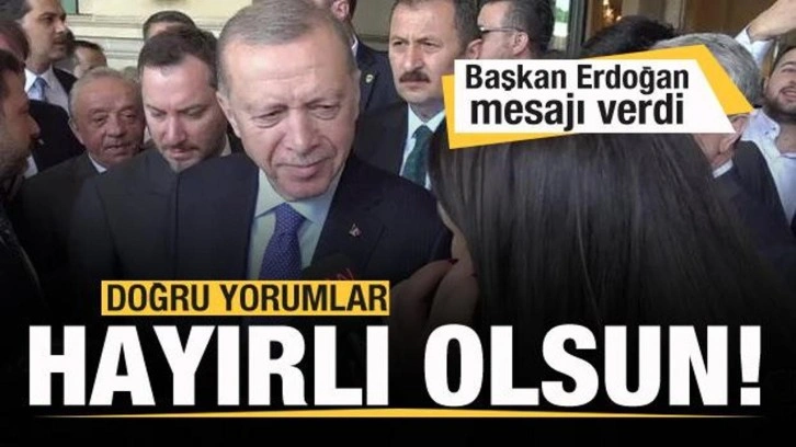 Cumhurbaşkanı Erdoğan: Doğru yorumlar! Hayırlı olsun