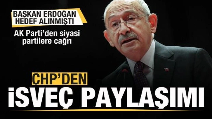 Cumhurbaşkanı Erdoğan hedef alınmıştı! CHP'den İsveç paylaşımı! AK Parti'den cevap!