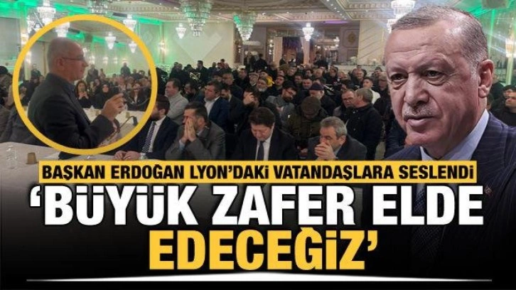 Cumhurbaşkanı Erdoğan, Lyon'daki Türk vatandaşlarına seslendi! Büyük zafer elde edeceğiz