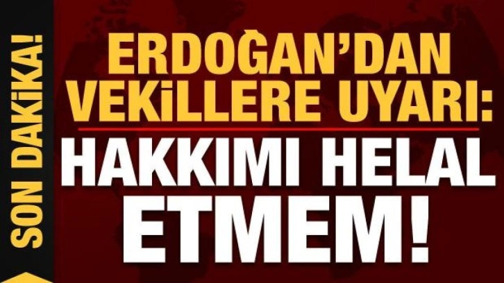 Cumhurbaşkanı Erdoğan'dan AK Partili vekillere uyarı: Hakkımı helal etmem!