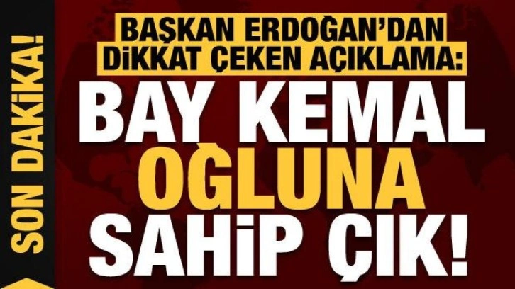 Cumhurbaşkanı Erdoğan'dan dikkat çeken açıklama: Oğluna sahip çık...