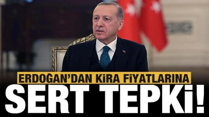 Cumhurbaşkanı Erdoğan'dan kira fiyatlarına sert tepki!