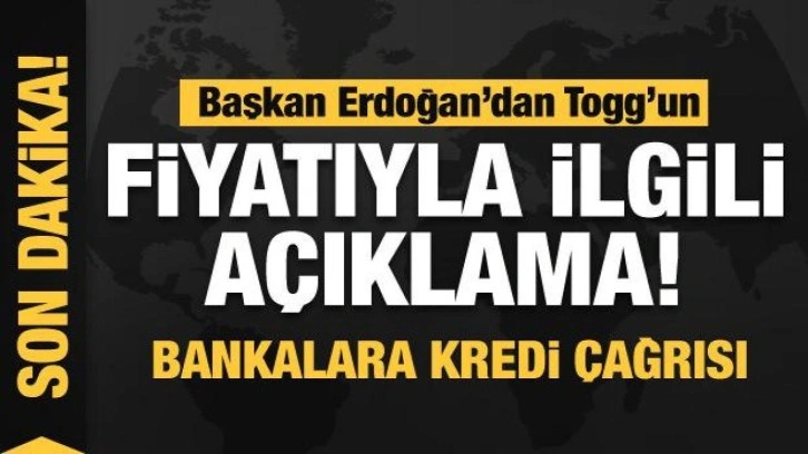 Başkan Erdoğan'dan Togg'un fiyatıyla ilgili açıklama! Bankalara kredi çağrısı