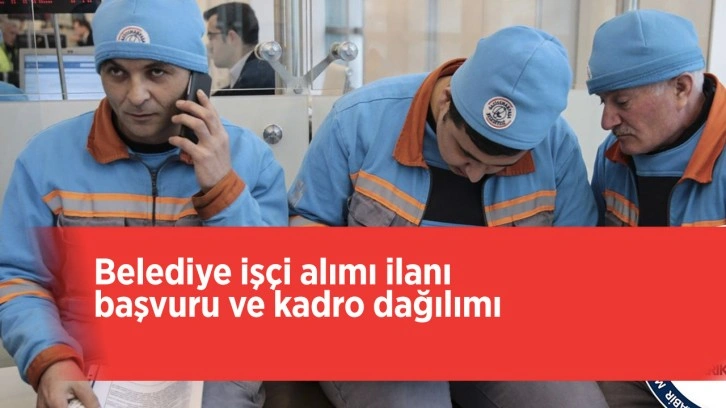 Belediye memur alımı ilanları ehliyeti olan başvursun güncel kadro dağıtıldı