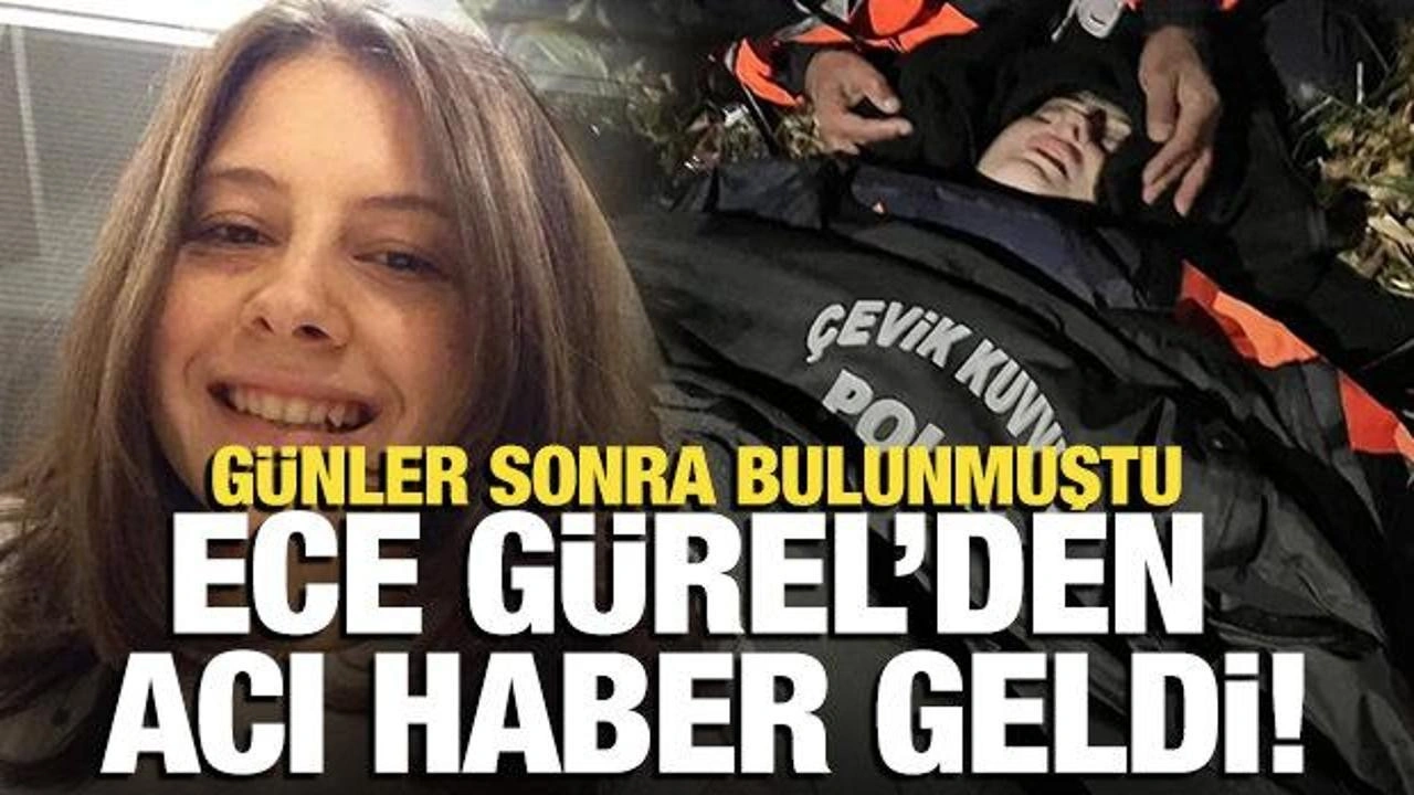 Belgrad ormanında bulunan Ece Gürel hayatını kaybetti