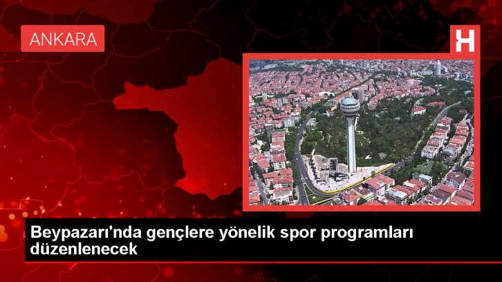 Beypazarı'nda Gençlere Yönelik Spor Programları Düzenlenecek