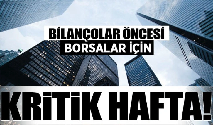 Bilançolar öncesi borsalar için kritik hafta!