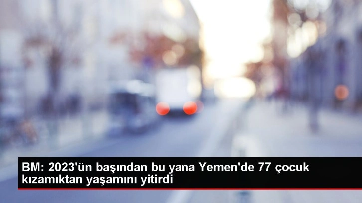 BM: 2023'ün başından bu yana Yemen'de 77 çocuk kızamıktan yaşamını yitirdi