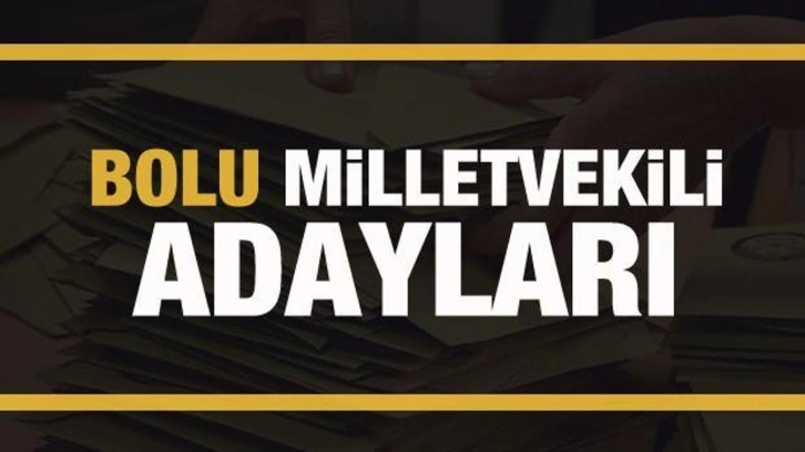 Bolu milletvekili adayları! PARTİ PARTİ TAM LİSTE