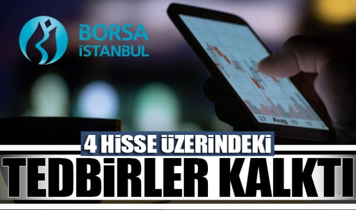 Borsa İstanbul'da 4 hisse üzerindeki tedbirler kalktı