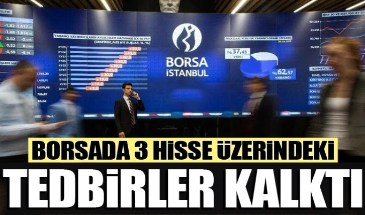 Borsada 3 hisse üzerindeki tedbirler kalktı