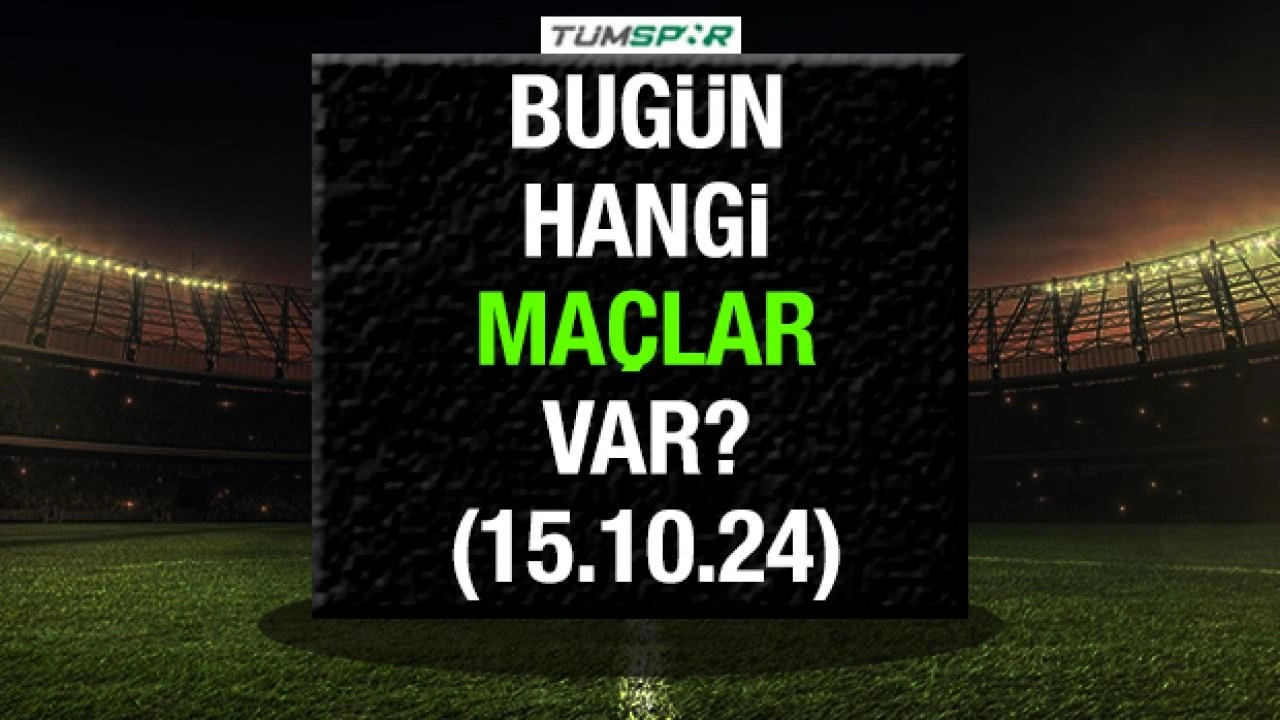 Bugün hangi maçlar var? 15 Ekim Salı günü oynanacak karşılaşmalar