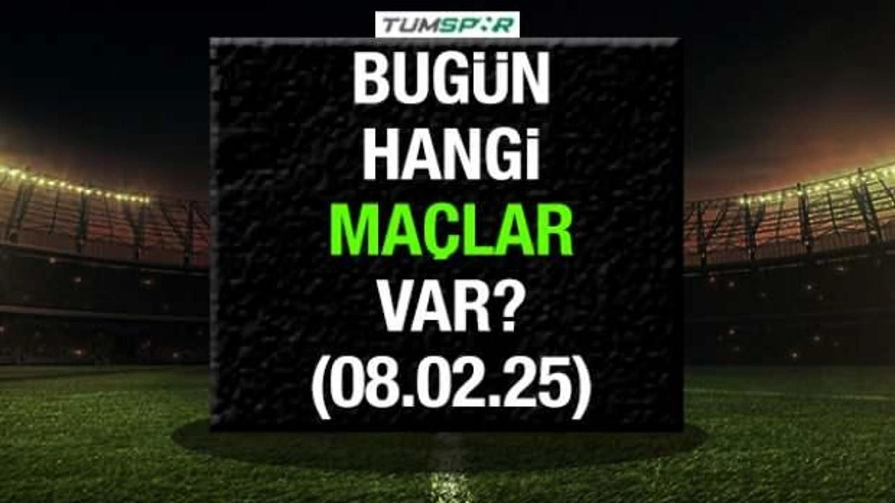 Bugün hangi maçlar var 8 Şubat?