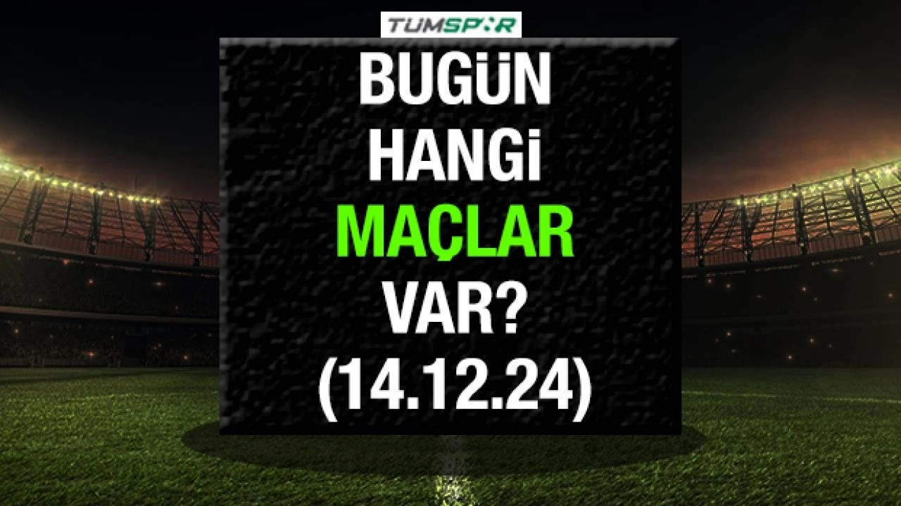 Bugün hangi maçlar var? İşte 14 Aralık Cumartesi günü oynanacak karşılaşmalar