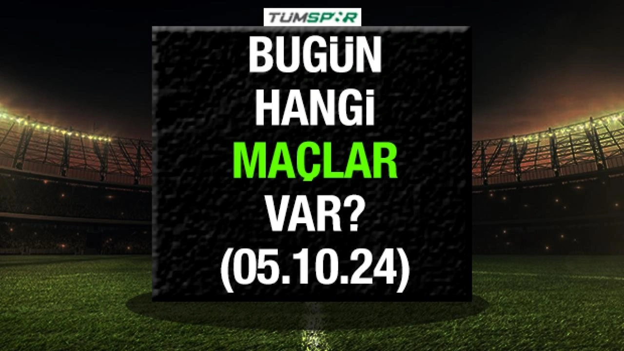 Bugün hangi maçlar var? İşte 5 Ekim Cumartesi günü oynanacak karşılaşmalar