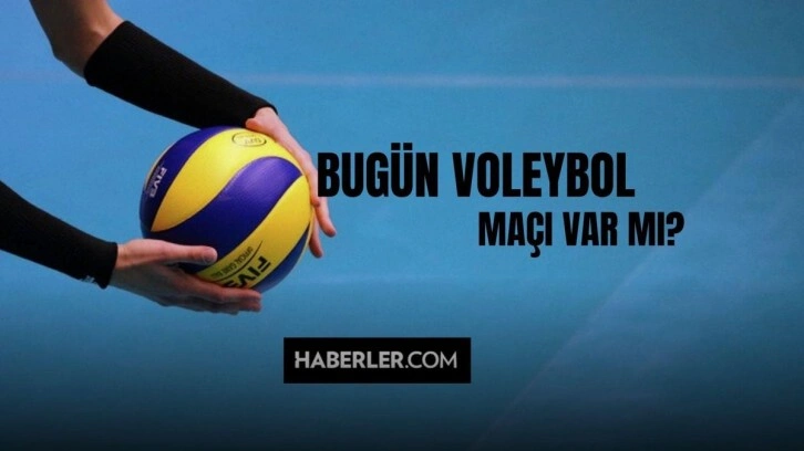 Bugün voleybol maçı var mı? 10 Mayıs kimin voleybol maçı var? Bugün hangi maç var?