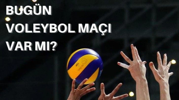 Bugün voleybol maçı var mı? 2 Mart kimin maçı var?