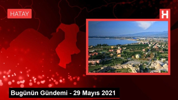 Bugünün Gündemi - 29 Mayıs 2021