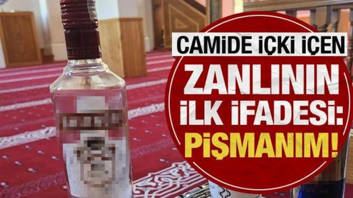 Camide içki içip paylaşan zanlının ifadesi ortaya çıktı