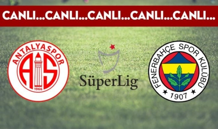 CANLI ANLATIM: Antalyaspor - Fenerbahçe ilk 11'ler belli oldu