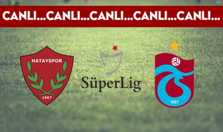 CANLI ANLATIM: Atakaş Hatayspor - Trabzonspor