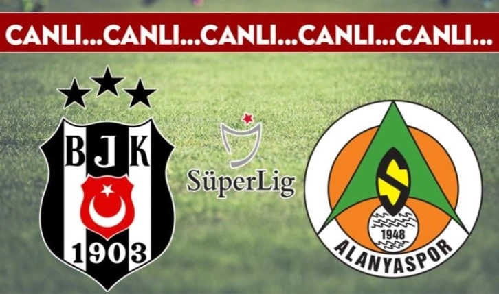 CANLI ANLATIM: Beşiktaş - Alanyaspor