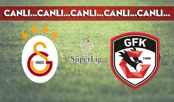 CANLI ANLATIM: Galatasaray - Gaziantep FK