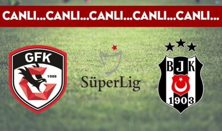 CANLI ANLATIM: Gaziantep FK - Beşiktaş (16.00)