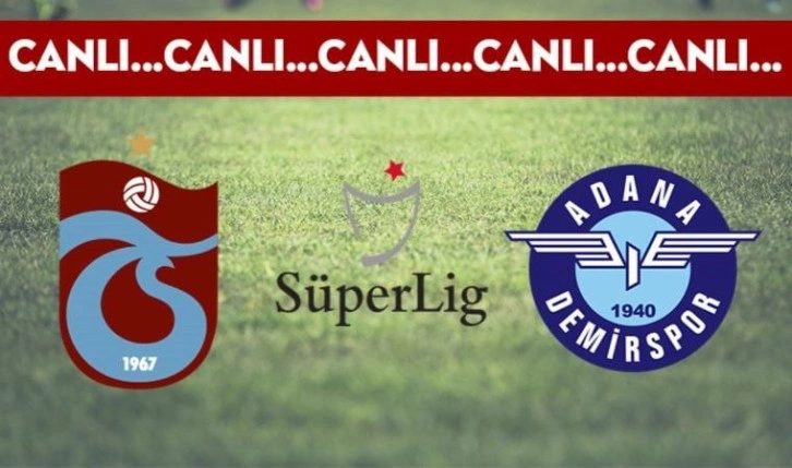 CANLI ANLATIM: Trabzonspor - Adana Demirspor