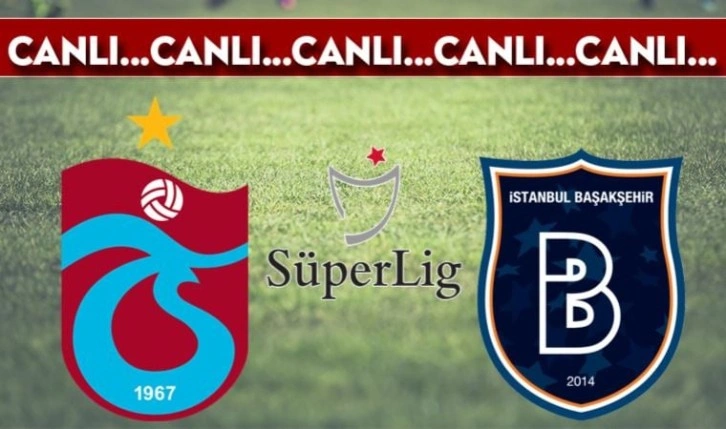 CANLI ANLATIM: Trabzonspor - Başakşehir