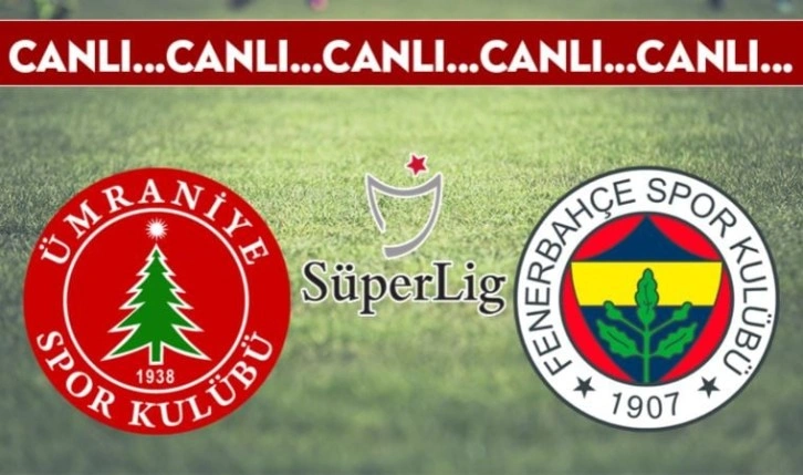 CANLI ANLATIM | Ümraniyespor - Fenerbahçe