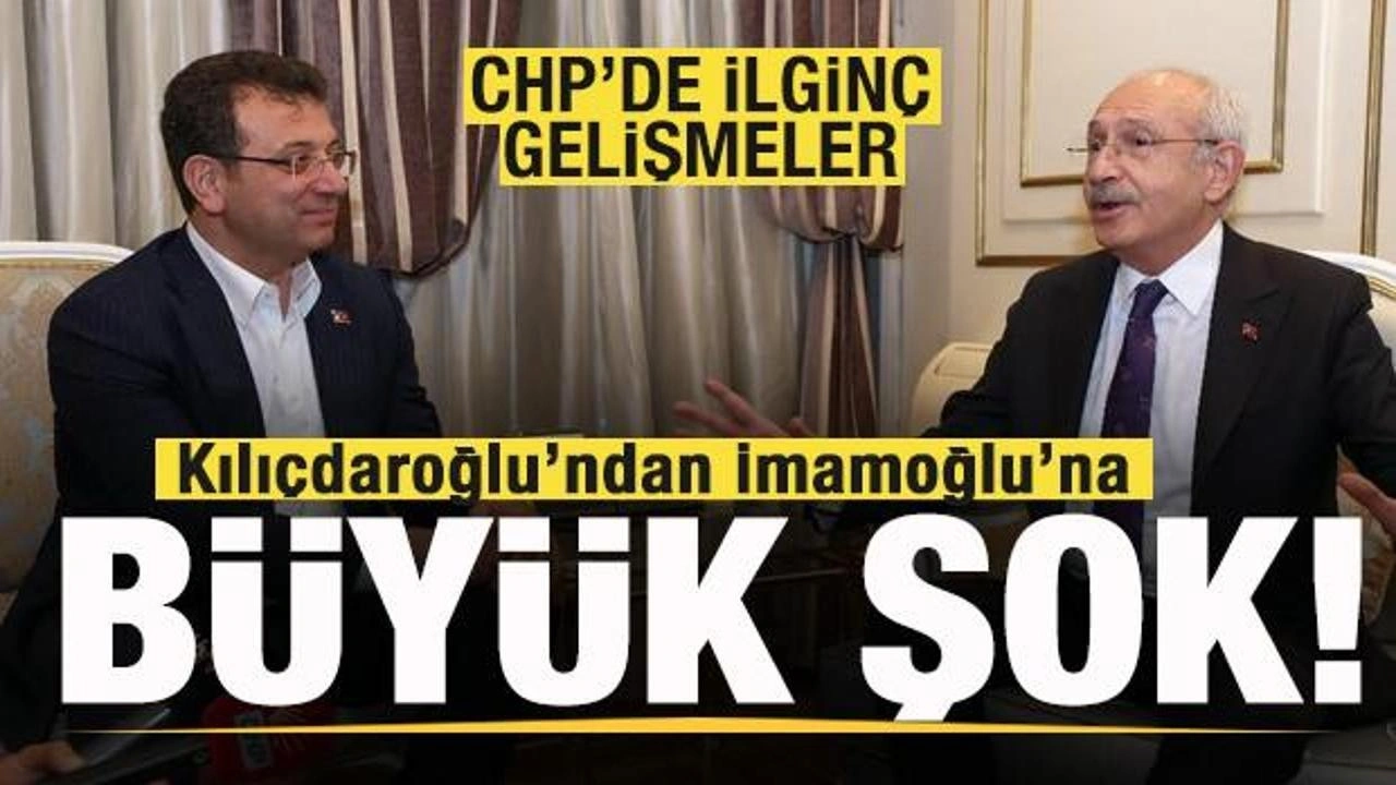 CHP'de ilginç gelişmeler! Kılıçdaroğlu'ndan İmamoğlu'na büyük şok! Parti allak bullak