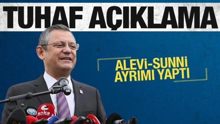 CHP Genel Başkanı Özgür Özel Alevi-Sünni ayrımı yaptı! Tuhaf açıklama