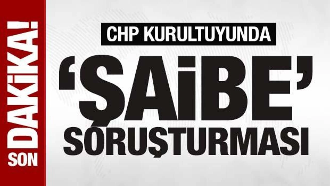 CHP kongresinde 'şaibe' soruşturması!