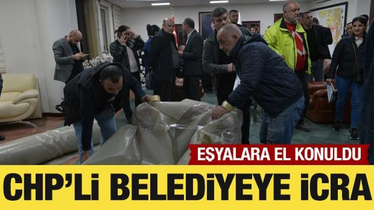 CHP'li Seyhan Belediyesi'nde icra şoku: Eşyalara el konuldu