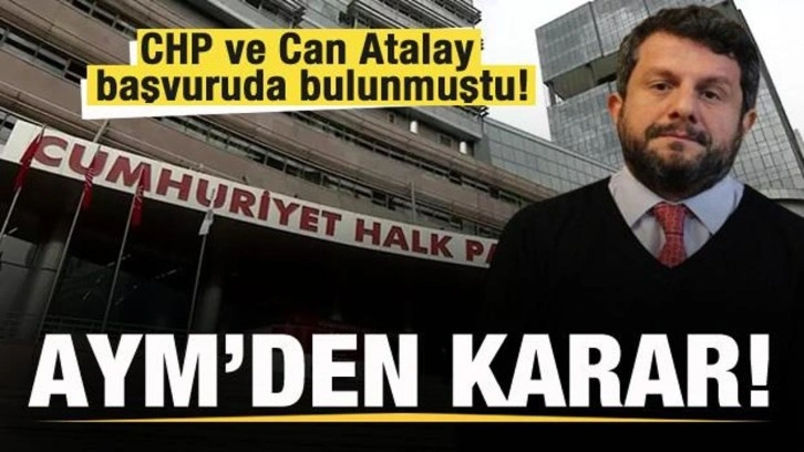 CHP ve Can Atalay başvuruda bulunmuştu! AYM'den karar