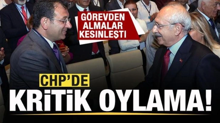 CHP'de kritik oylama! Görevden almalar kesinleşti